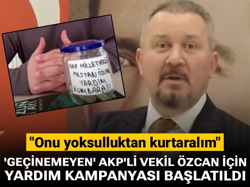 'Geçinemeyen' AKP'li vekil Özcan için yardım kampanyası başlatıldı