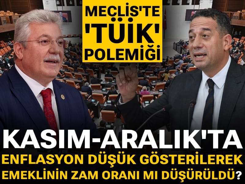 TBMM’de TÜİK polemiği: Kasım-Aralık'ta enflasyon düşük gösterilerek emeklinin zam oranını mı düşürüldü?
