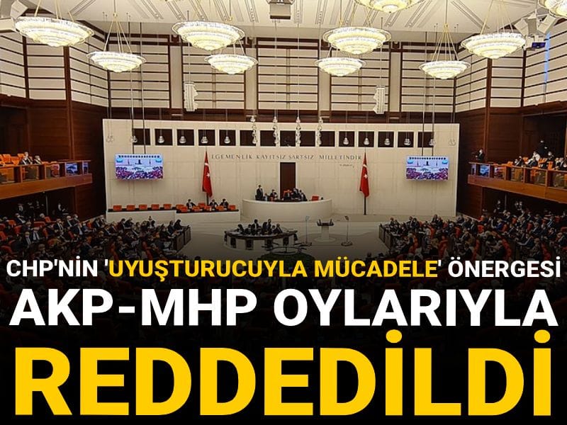 CHP'nin 'uyuşturucuyla mücadele' önergesi AKP-MHP oylarıyla reddedildi