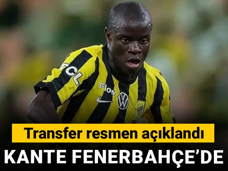 Fenerbahçe Kante transferini bildirdi: İmzalar atıldı