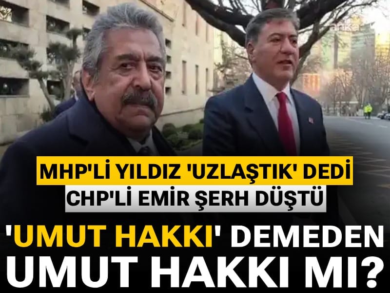 Son Dakika | 'Umut hakkı' demeden umut hakkı mı? MHP'li yıldız 'uzlaştık' dedi CHP'li Emir şerh düştü