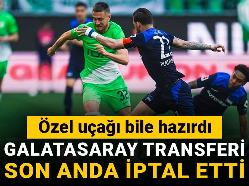 Galatasaray transferi son anda iptal etti: Uçağı bile hazırdı
