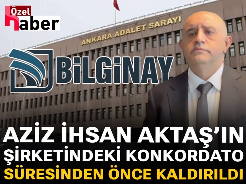 Aziz İhsan Aktaş’ın şirketindeki konkordato süresinden önce kaldırıldı