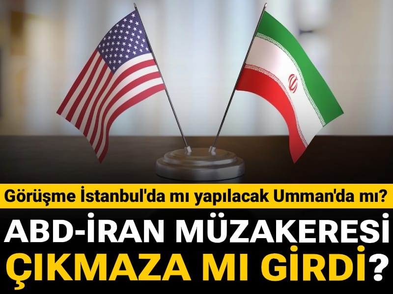 Son dakika |ABD-İran müzakeresi çıkmaza mı girdi? Görüşme İstanbul'da mı yapılacak Umman'da mı?
