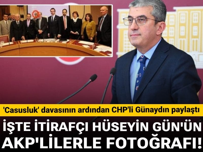'Casusluk' davasının ardından CHP'li Günaydın paylaştı: İşte AKP'lilerle itirafçı Hüseyin Gün'ün fotoğrafı