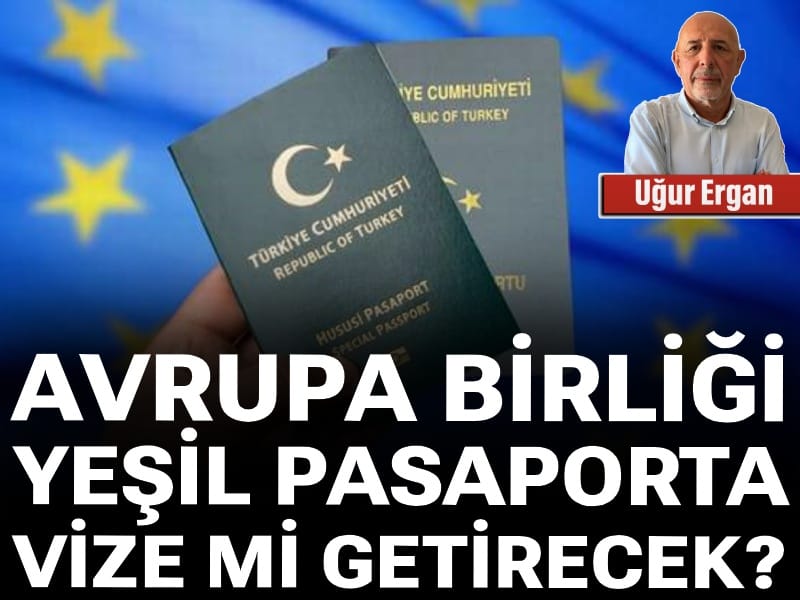Avrupa Birliği yeşil pasaporta vize mi getirecek?