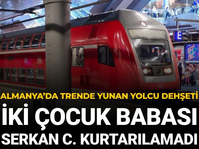 Almanya’da trende Yunan yolcu dehşeti: İki çocuk babası Serkan C. kurtarılamadı