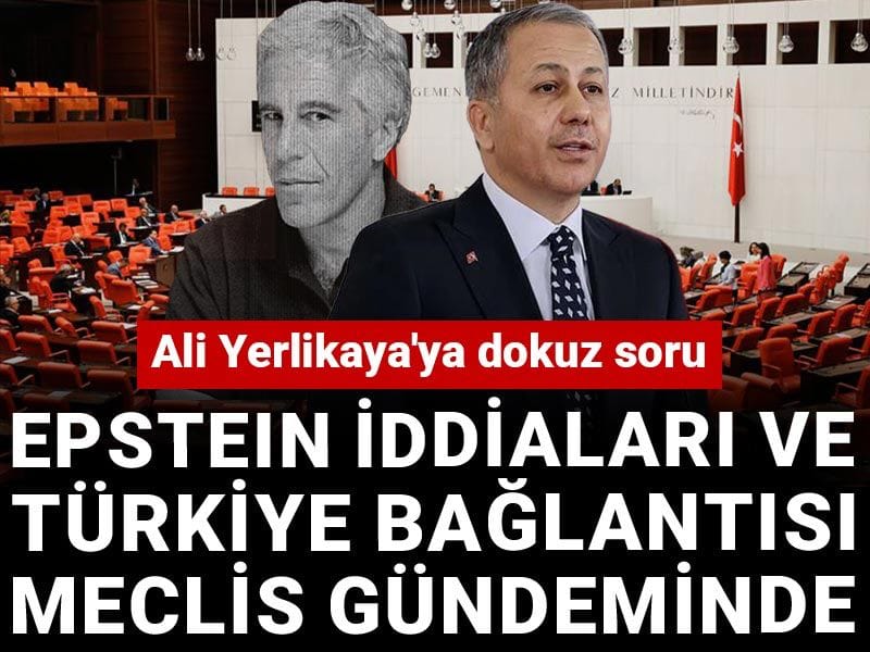 Epstein ve Türkiye bağlantısı Meclis gündeminde! Ali Yerlikaya'ya dokuz soru
