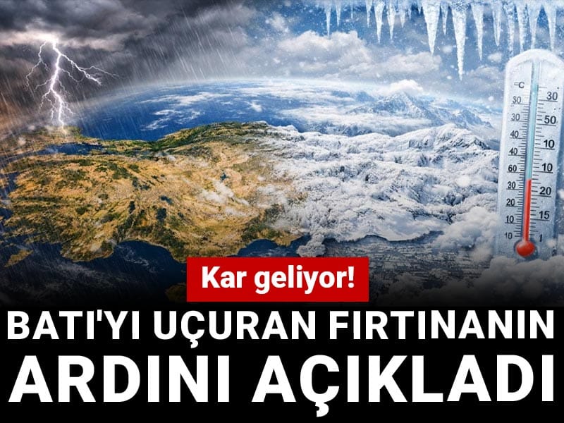 Kar geliyor! Batı'yı uçuran fırtınanın ardını açıkladı