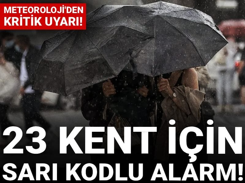 Meteoroloji'den kritik uyarı: 23 kent için sarı kodlu alarm!