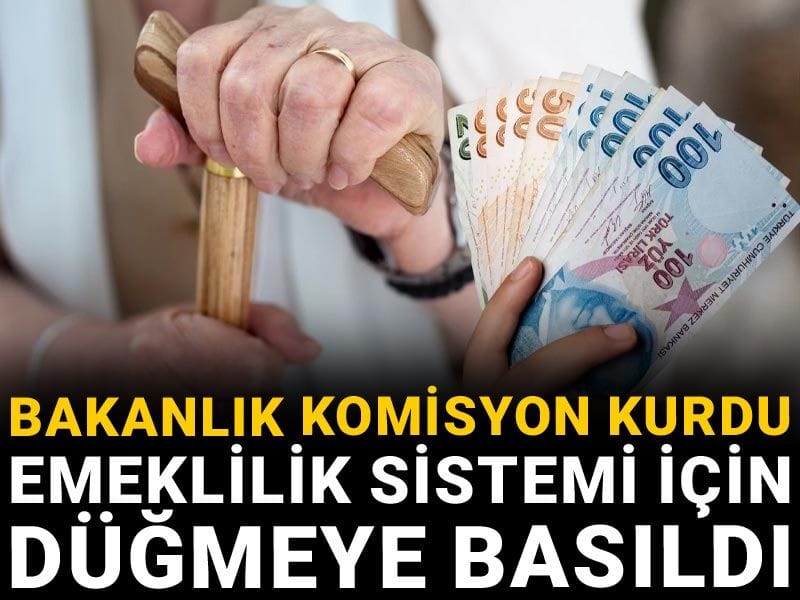 Bakanlık komisyon kurdu: Emeklilik sistemi için düğmeye basıldı