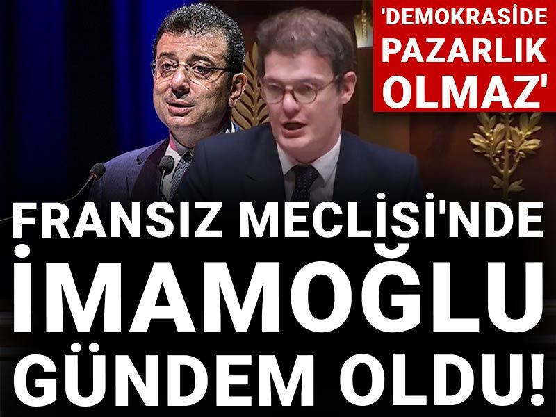 Fransız Meclisi'nde İmamoğlu gündem oldu!