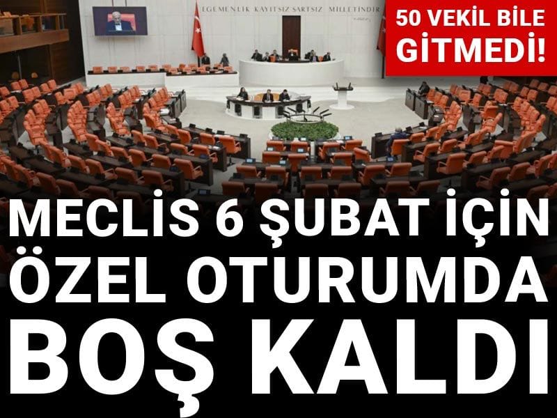 50 vekil bile gitmedi! 6 Şubat için özel oturumda Meclis boş kaldı