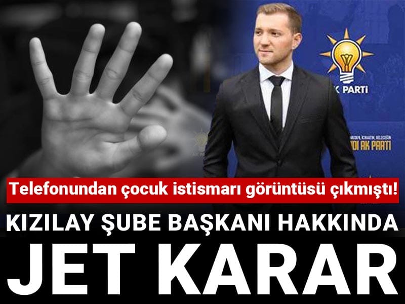 Telefonundan çocuk istismarı videosu çıkan Kızılay şube başkanı hakkında jet karar
