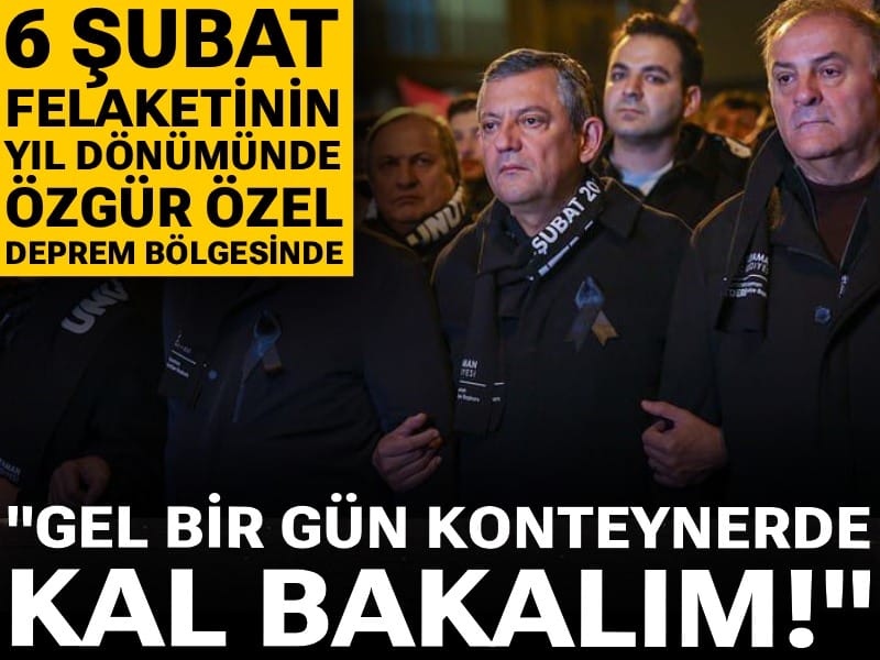 6 Şubat felaketinin yıl dönümünde Özgür Özel deprem bölgesinde