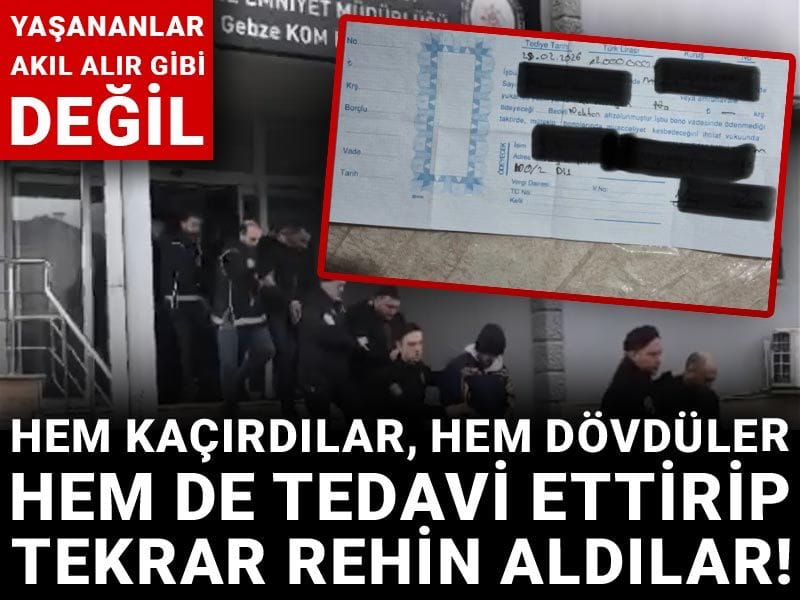 Hem kaçırdılar, hem dövdüler, hem de tedavi ettirip tekrar kaçırdılar!