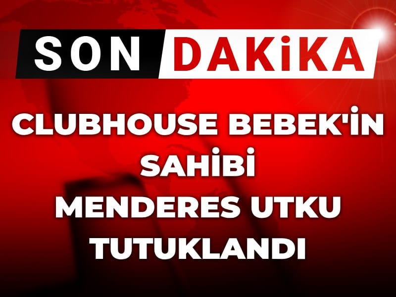 Son Dakika | ClubHouse Bebek'in sahibi Menderes Utku tutuklandı