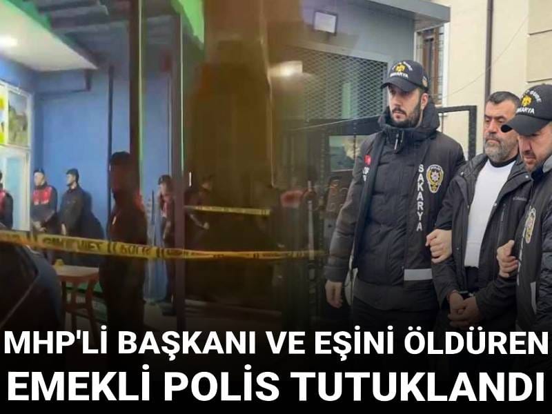 MHP'li başkanı ve eşini öldüren emekli polis tutuklandı