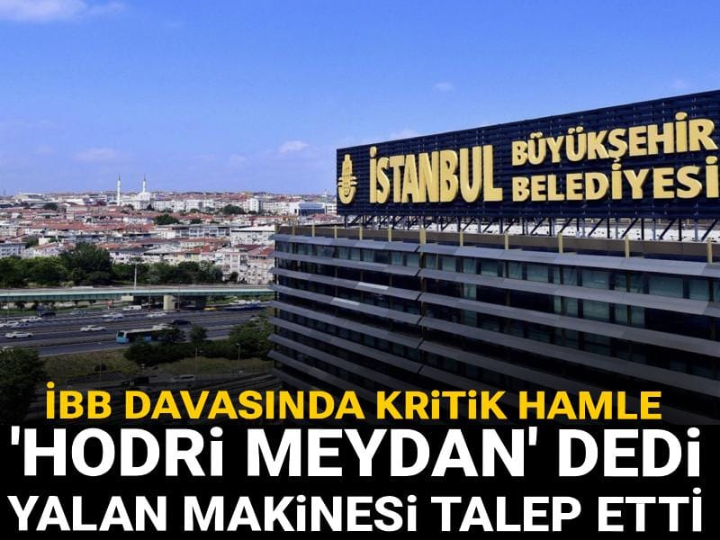 İBB davasında kritik hamle: 'Hodri meydan' diyerek yalan makinesi talebinde bulundu!