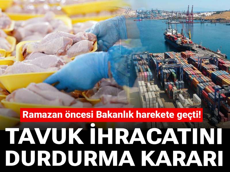 Son dakika|Ramazan öncesi Bakanlık harekete geçti! Tavuk ihracatını durdurma kararı