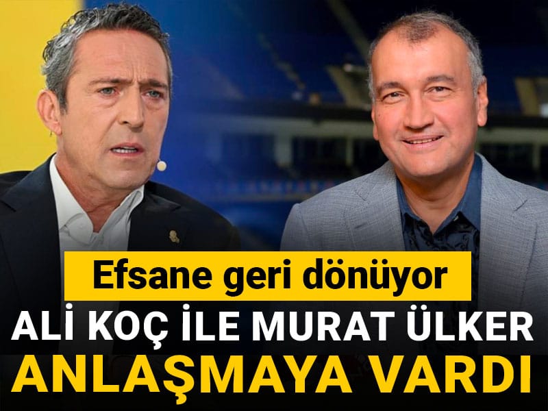 Ali Koç ile Murat Ülker anlaştı: Efsane geri dönüyor