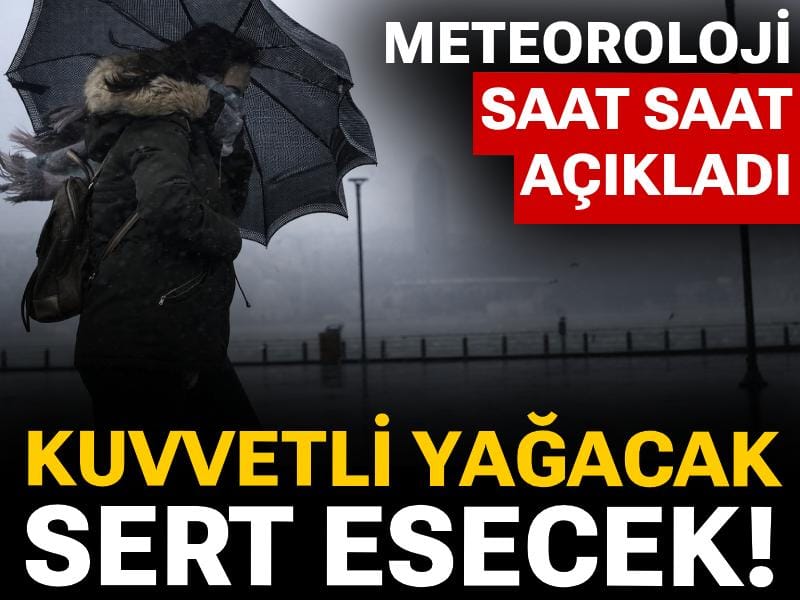 Meteoroloji saat verdi: Kuvvetli yağacak sert esecek!