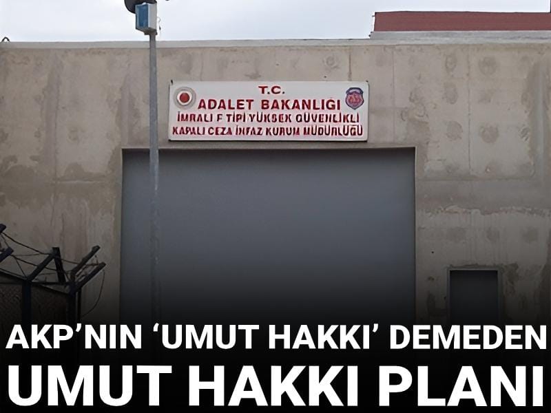 AKP’nin 'umut hakkı' demeden umut hakkı planı