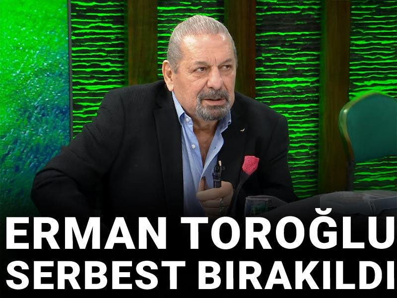 Son dakika | Erman Toroğlu serbest bırakıldı