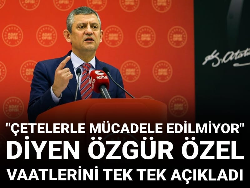 CHP Lideri Özgür Özel: İktidar çetelerle mücadele etmiyor