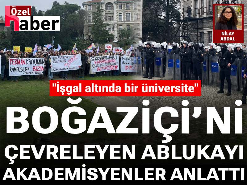 Boğaziçi’ni çevreleyen ablukayı akademisyenler anlattı: İşgal altında bir üniversite