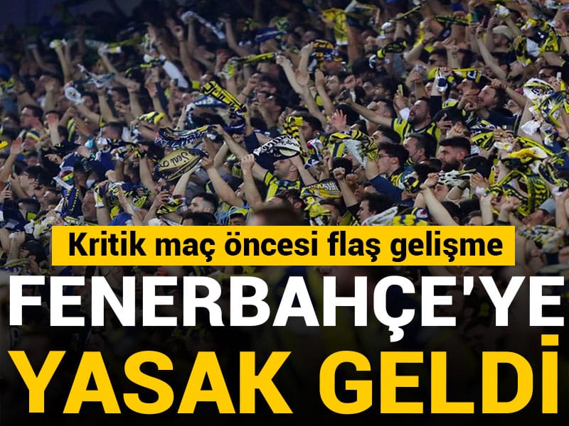 Kritik maç öncesi Fenerbahçe'ye yasak geldi