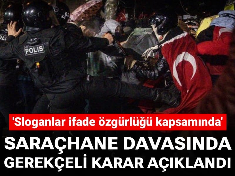 Saraçhane davasında gerekçeli karar açıklandı: Eylemlerde atılan sloganlar ifade özgürlüğü kapsamında