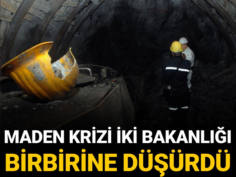 Maden krizi iki bakanlığı birbirine düşürdü