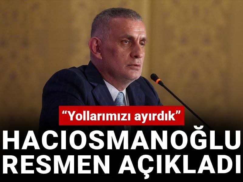 Hacıosmanoğlu resmen açıkladı: Yollarımızı ayırdık