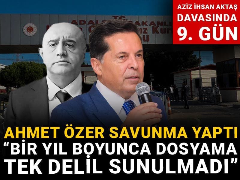 Aziz İhsan Aktaş davasında 9. gün! Ahmet Özer savunma yaptı: Bir yıl boyunca dosyama tek delil sunulmadı