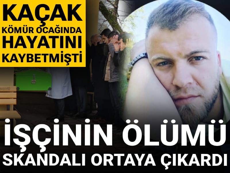 Kaçak kömür ocağında hayatını kaybetmişti: İşçinin ölümü skandalı ortaya çıkardı