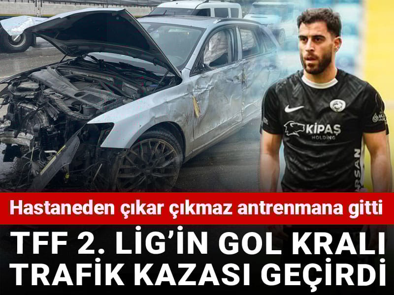 TFF 2. Lig'in gol kralı şampiyonluk yolundayken kaza yaptı: Hastaneden çıkar çıkmaz idmana gitti