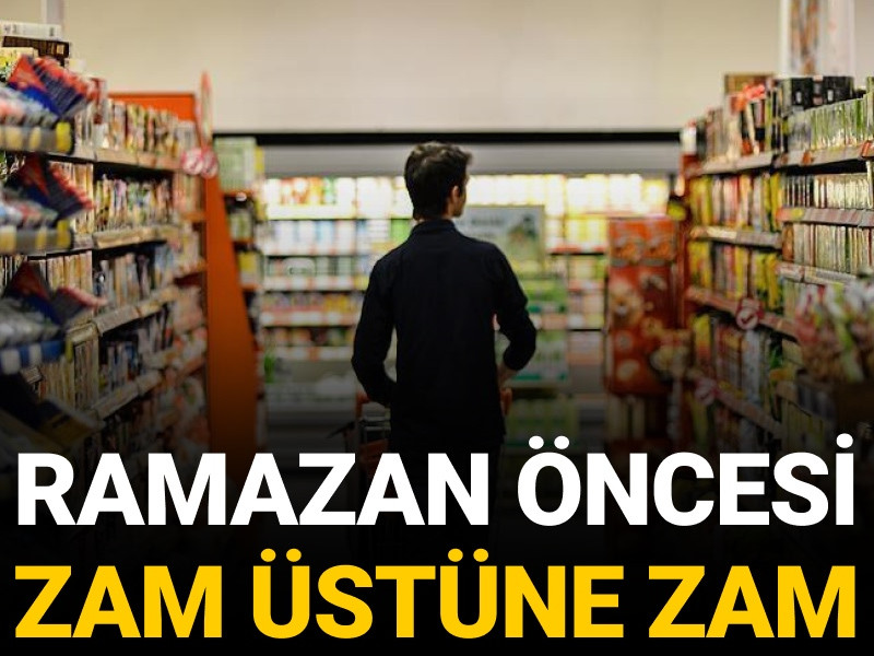 Ramazan öncesi zam üstüne zam