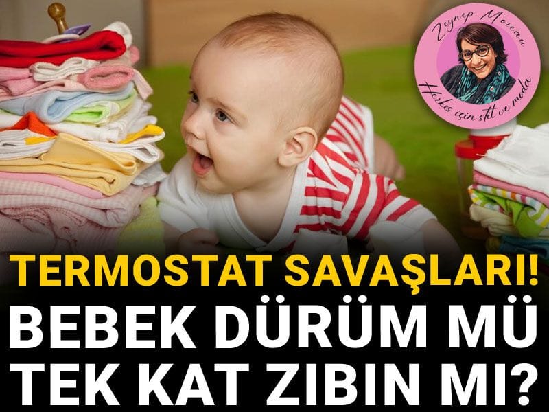 Termostat savaşları! Bebek dürüm mü tek kat zıbın mı?