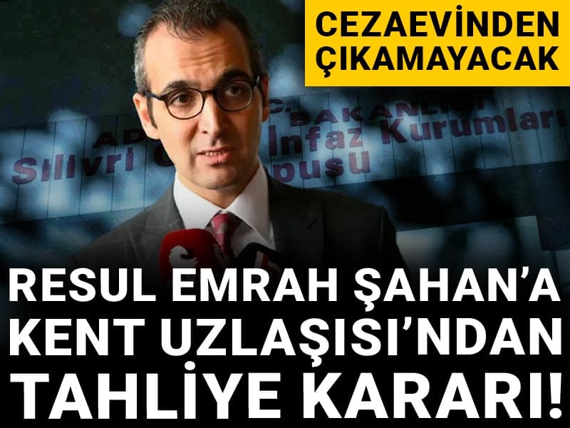 Son Dakika | Resul Emrah Şahan'a Kent Uzlaşısı'ndan tahliye