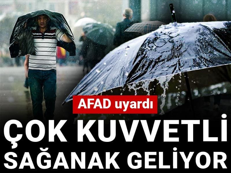AFAD uyardı! Çok kuvvetli sağanak geliyor