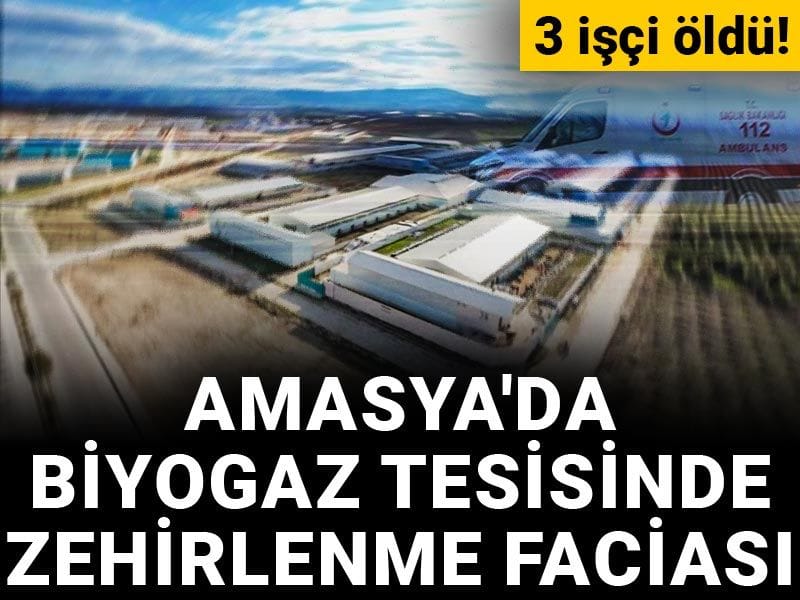 Son Dakika | Amasya'da biyogaz tesisinde zehirlenme faciası: 3 işçi öldü