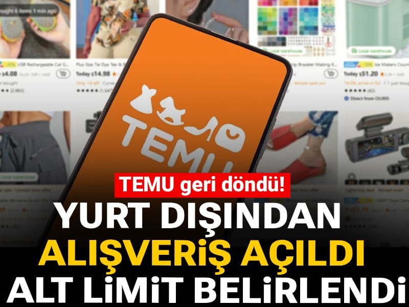 TEMU geri döndü! Yurt dışından alışverişler açıldı, alt limit belirlendi