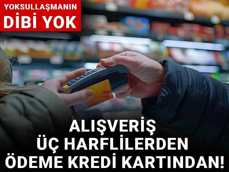 Alışveriş üç harflilerden: Ödeme kredi kartından!