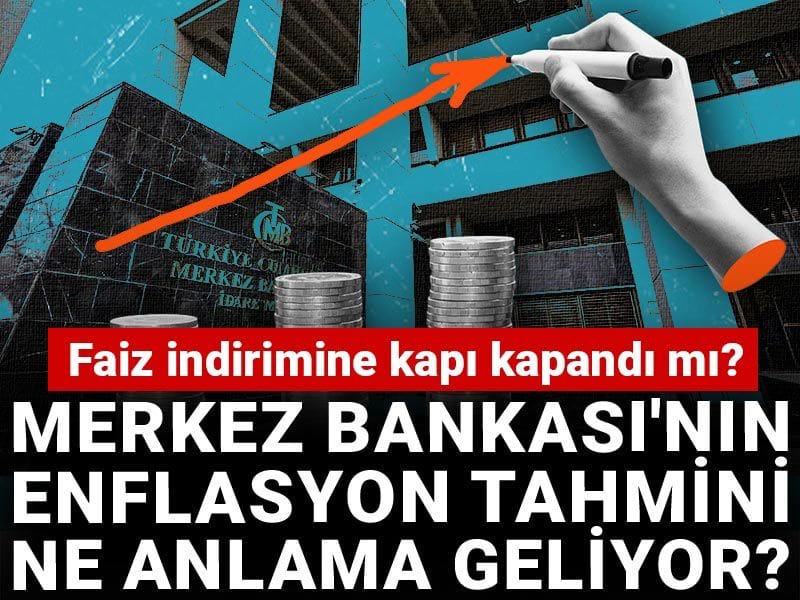 Merkez Bankası'nın enflasyon tahmini ne anlama geliyor? Faiz indirimine kapı kapandı mı?