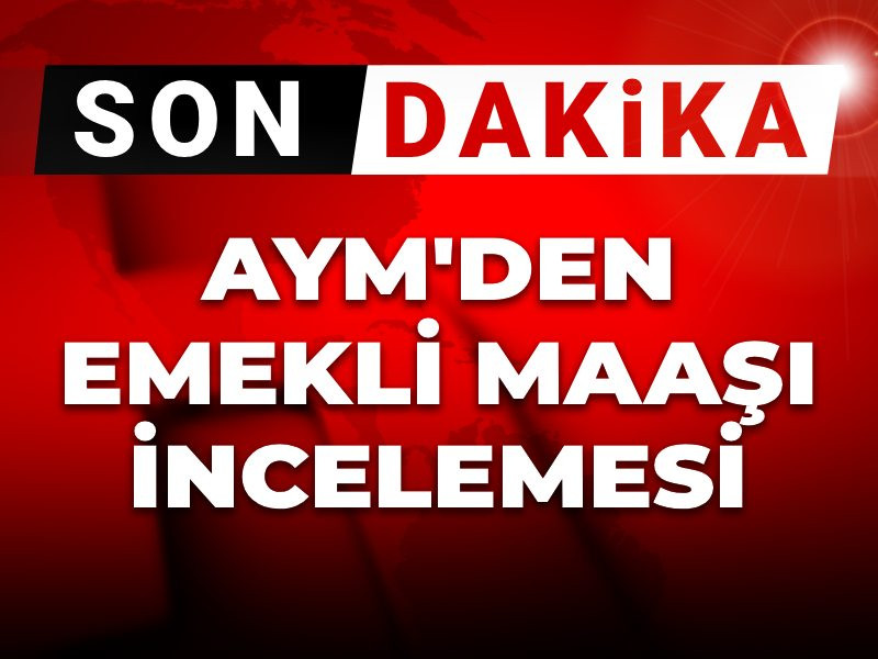 Son dakika | AYM'den emekli maaşı incelemesi