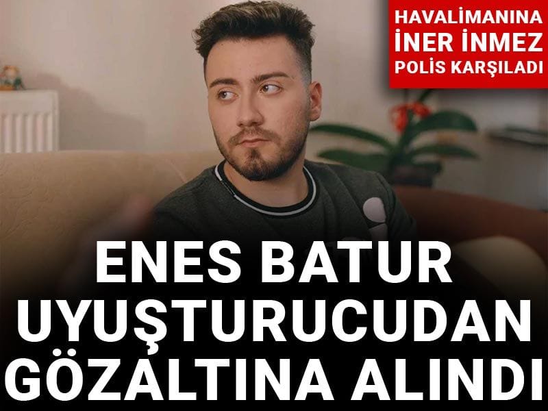 Son Dakika | Enes Batur uyuşturucudan gözaltına alındı