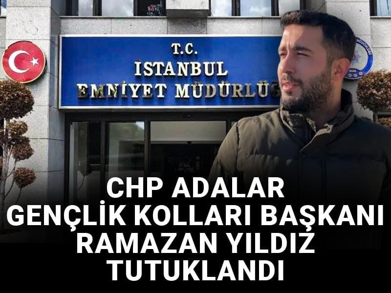 CHP Adalar Gençlik Kolları Başkanı Ramazan Yıldız tutuklandı