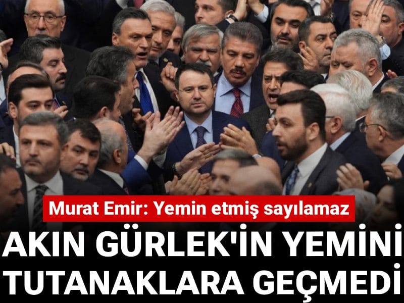 Akın Gürlek'in yemini TBMM'de tutanaklarında geçilmedi! Murat Emir: Yemin etmiş sayılamaz