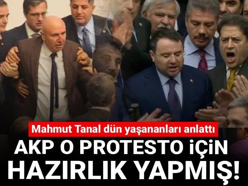 AKP o protesto için hazırlık yapmış! Mahmut Tanal dün yaşananları tek tek anlattı
